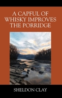 A Capful of Whisky Improves the Porridge 1977248403 Book Cover