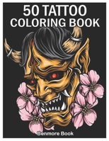 50 Tattoo Coloring Book: An Adult Coloring Book with Awesome and Relaxing Tattoo Designs for Men and Women Coloring Pages 1654813117 Book Cover