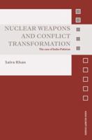 Nuclear Weapons and Conflict Transformation: The Case of India-Pakistan 0415577829 Book Cover