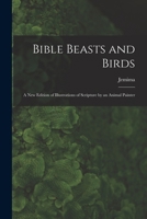 Bible Beasts and Birds: A New Edition of Illustrations of Scripture by an Animal Painter 1018741224 Book Cover