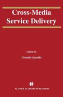 Cross-Media Service Delivery (The International Series in Engineering and Computer Science) 1461350484 Book Cover