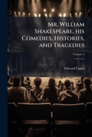 Mr. William Shakespeare, his comedies, histories, and tragedies Volume 4 1176860615 Book Cover