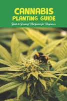 Cannabis Planting Guide: Guide to Growing Marijuana for Beginners: Growing Cannabis B09SP4LGWH Book Cover