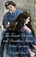 The Female Servant and Sensation Fiction: 'kitchen Literature' 1137365250 Book Cover