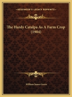 The Hardy Catalpa As A Farm Crop 1346996431 Book Cover