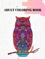 Adult Coloring Book: Animals Designs,Beautiful Mandala And Flowers Coloring Pages B08J1WGYFR Book Cover