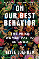 On Our Best Behavior: The Seven Deadly Sins and the Price Women Pay to Be Good 1526651939 Book Cover