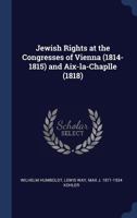 Jewish Rights at the Congresses of Vienna (1814-1815) and Aix-La-Chapelle 1016972164 Book Cover