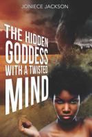 The Hidden Goddess With A Twisted Mind 1520891504 Book Cover