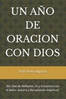 UN AÑO DE ORACION CON DIOS: 365 Días de Reflexión, Fe y Encuentro con el Señor; Autoría y Recopilación Espiritual de TOTY RON GRIJALVA (ORACIONES Y VIDA DE LOS SANTOS) (Spanish Edition) B0GVTNCSLH Book Cover