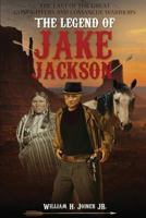 The Legend of Jake Jackson: The Last of the Great Gunfighters and Comanche Warriors 150072176X Book Cover