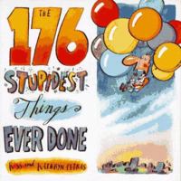 The 176 Stupidest Things Ever Done 0385483414 Book Cover