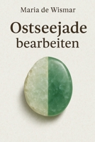 Ostseejade bearbeiten: Ein praktischer Leitfaden für Sammler, Schleifer und Kunsthandwerker (German Edition) B0F3VT1GC7 Book Cover