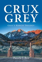 Crux Grey: Grey's Ranch Trilogy B0C5HQVPX3 Book Cover