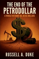 The End of the Petrodollar: A World Without Oil in US Dollars B0FPVCCM6Y Book Cover