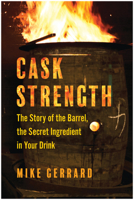 Cask Strength: The Story of the Barrel, the Secret Ingredient in Your Drink 1637742975 Book Cover