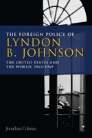 Foreign Policy of Lyndon B. Johnson: The United States and the World, 1963-69 0748640134 Book Cover