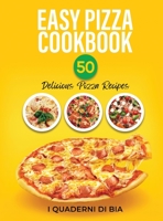 Easy Pizza Cookbook: 50 Delicious Pizza Recipes 1802325824 Book Cover