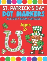 St. Patrick's Day Dot Markers Activity Book For Kids: Amazing St. Patrick’s Day Paint Dauber Coloring Book For Toddlers | Baby St Patricks Day Book | ... Day B09TGWSNXF Book Cover