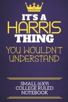 It's A Harris Thing You Wouldn't Understand Small (6x9) College Ruled Notebook: Show you care with our personalised family member books, a perfect way ... books are ideal for all the family to enjoy. 1674917503 Book Cover