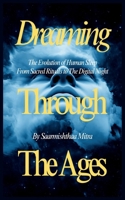 Dreaming Through The Ages: The Evolution of Human Sleep From Sacred Rituals to The Digital Age 9948649605 Book Cover