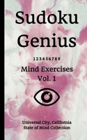 Sudoku Genius Mind Exercises Volume 1: Universal City, California State of Mind Collection 1671102479 Book Cover