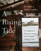 A Rising Tide: A Cookbook of Recipes and Stories from Canada's Atlantic Coast 0525610677 Book Cover