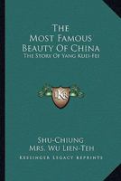 The Most Famous Beauty Of China: The Story Of Yang Kuei-Fei 1163158100 Book Cover