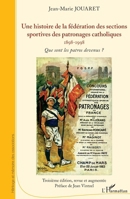 Une histoire de la fédération des sections sportives des patronages catholiques: 1898-1998 Que sont les patros devenus ? Que sont les patros devenus ? 2343215723 Book Cover