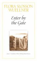 Enter By The Gate: Jesus' 7 Guidelines When Making Hard Choices 0835898830 Book Cover