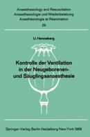 Kontrolle Der Ventilation in Der Neugeborenen- Und Sauglingsanaesthesie: Methodik Und Messung Der Respiratorischen Co2, Der Atemstromgeschwindigkeit, Des Atemzugvolumens Und Des Beatmungsdruckes 3540040455 Book Cover