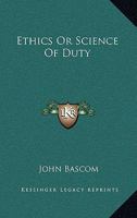 Ethics Or Science of Duty 1022474448 Book Cover