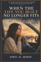 When the Life You Built No Longer Fits: Overcoming Anxiety, Reclaiming Your Identity, and Finding the Courage to Begin Again B0HBMD6N1F Book Cover