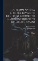 De rerum natura libri sex. Revisione del testo, commento e studi introduttivi di Carlo Giussani: 3-4 1021496685 Book Cover