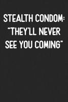 Stealth Condom: They'll Never See You Coming: Lined Journal: For People With a Sense of Humor 1099285984 Book Cover