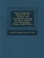 The Leica Manual: A Manual for the Amateur and Professional Covering the Entire Field of Leica Photography 0353264644 Book Cover