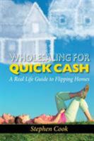 Wholesaling for Quick Cash: A Real Life Guide to Flipping Homes 0986322865 Book Cover
