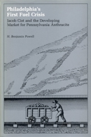 Philadelphia's First Fuel Crisis: Jacob Cist and the Developing Market for Pennsylvania Anthracite 0271005335 Book Cover