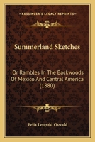 Summerland Sketches: Or Rambles in the Backwoods of Mexico and Central America 101517499X Book Cover