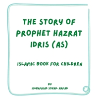 Story of Prophet Hazrat Idris (AS): Islamic Book for Children B093CHHZZ2 Book Cover