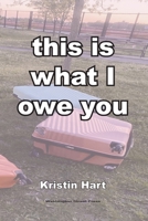 This Is What I Owe You 0998900419 Book Cover