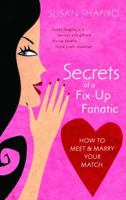 Secrets of a Fix-up Fanatic: How to Meet & Marry Your Match 0385340591 Book Cover