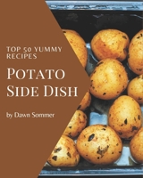Top 50 Yummy Potato Side Dish Recipes: A Yummy Potato Side Dish Cookbook for Effortless Meals B08H5BJ3TT Book Cover