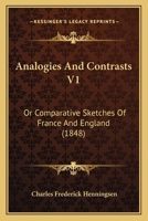 Analogies And Contrasts V1: Or Comparative Sketches Of France And England 1436776740 Book Cover