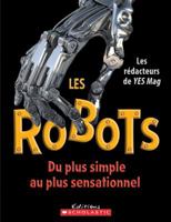 Les Robots: Du Plus Simple Au Plus Sensationnel 0545991498 Book Cover