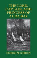 The Lord, Captain, And Princess Of Aura Bay 1413455735 Book Cover