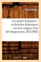 Les Postes Franaaises: Recherches Historiques Sur Leur Origine, Leur Da(c)Veloppement, (A0/00d.1886) 2012579396 Book Cover