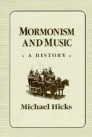 Mormonism and Music: A HISTORY (Music in American Life) 0252016181 Book Cover