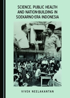Science, Public Health and Nation-Building in Soekarno-Era Indonesia 1443886548 Book Cover