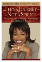 Life's A Journey - Not A Sprint: Navigating Life's Challenges and Finding Your Pathway to Success 1401901891 Book Cover